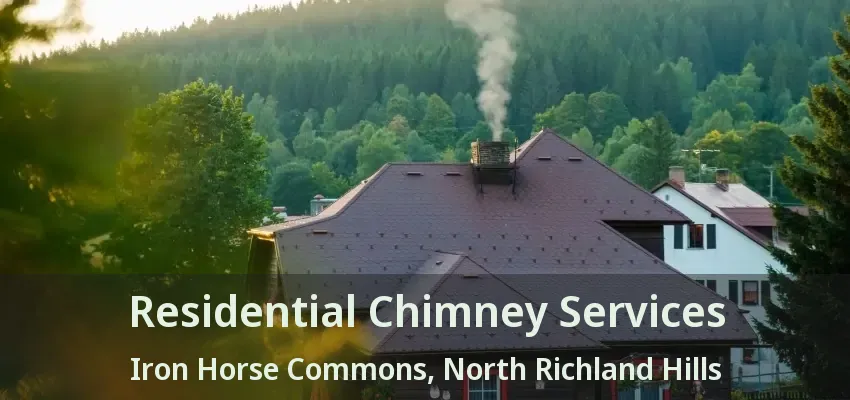 Residential Chimney Services Iron Horse Commons, North Richland Hills - TX