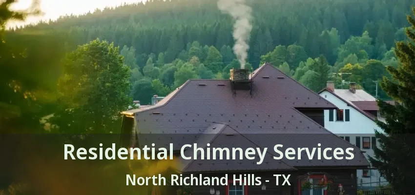 Residential Chimney Services North Richland Hills - TX