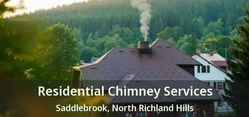 Residential Chimney Services Saddlebrook, North Richland Hills - TX