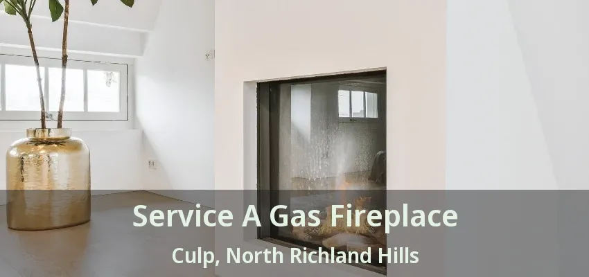 Service A Gas Fireplace Culp, North Richland Hills - TX