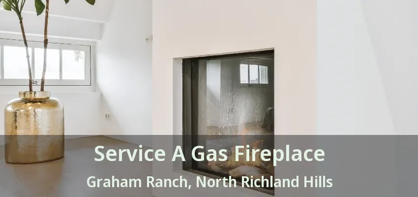 Service A Gas Fireplace Graham Ranch, North Richland Hills - TX