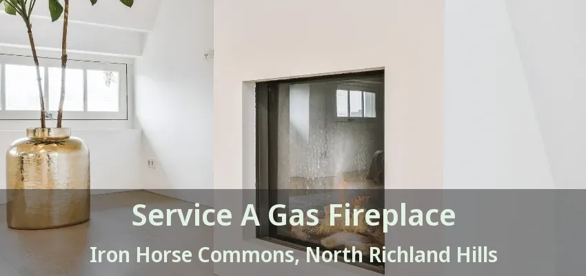Service A Gas Fireplace Iron Horse Commons, North Richland Hills - TX