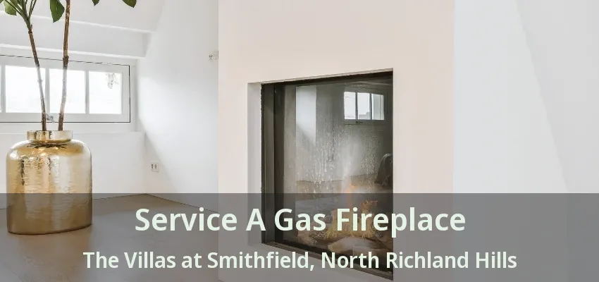 Service A Gas Fireplace The Villas at Smithfield, North Richland Hills - TX
