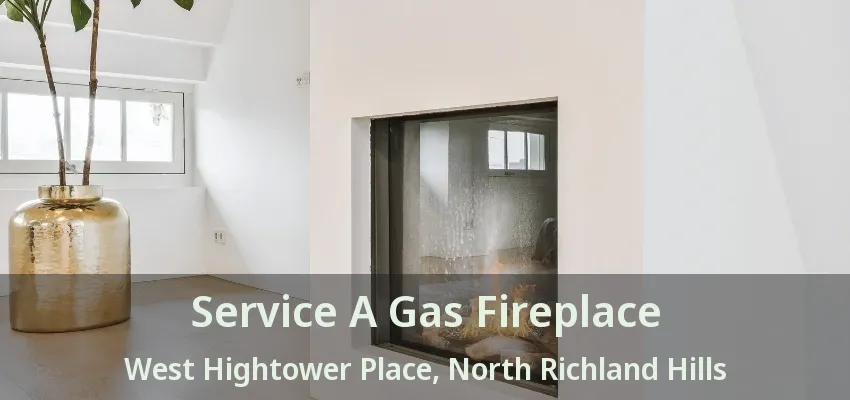 Service A Gas Fireplace West Hightower Place, North Richland Hills - TX
