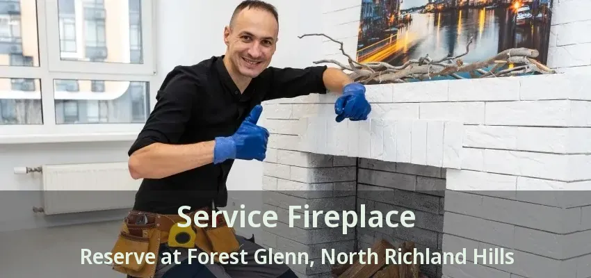 Service Fireplace Reserve at Forest Glenn, North Richland Hills - TX