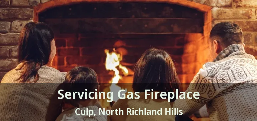 Servicing Gas Fireplace Culp, North Richland Hills - TX