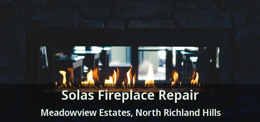 Solas Fireplace Repair Meadowview Estates, North Richland Hills - TX