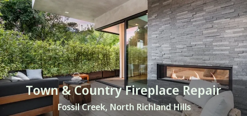 Town & Country Fireplace Repair Fossil Creek, North Richland Hills - TX