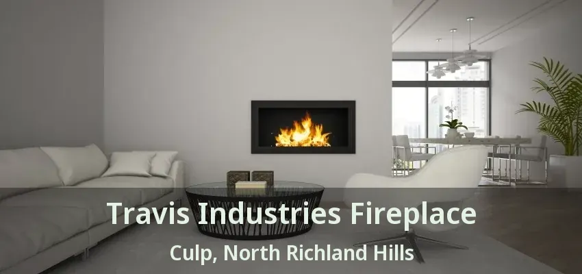 Travis Industries Fireplace Culp, North Richland Hills - TX