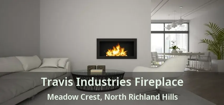 Travis Industries Fireplace Meadow Crest, North Richland Hills - TX