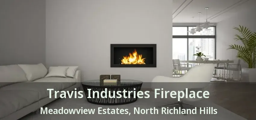 Travis Industries Fireplace Meadowview Estates, North Richland Hills - TX