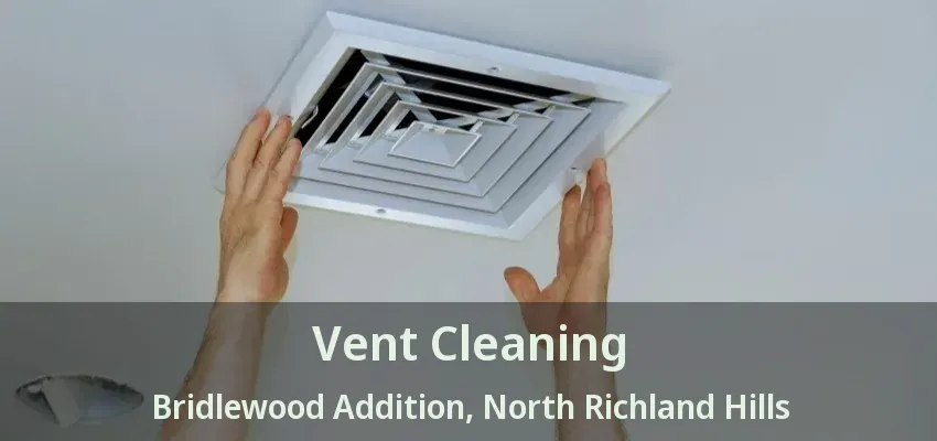 Vent Cleaning Bridlewood Addition, North Richland Hills - TX