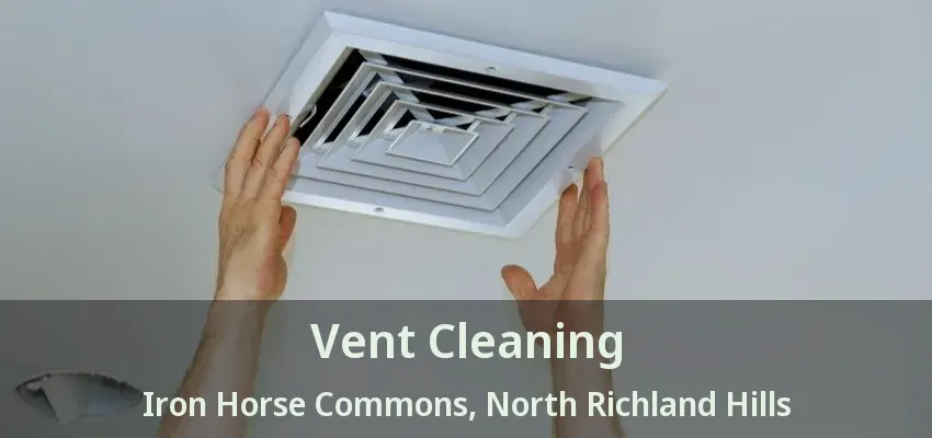 Vent Cleaning Iron Horse Commons, North Richland Hills - TX
