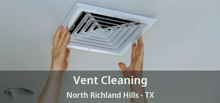 Vent Cleaning North Richland Hills - TX