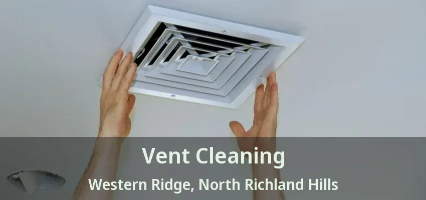 Vent Cleaning Western Ridge, North Richland Hills - TX