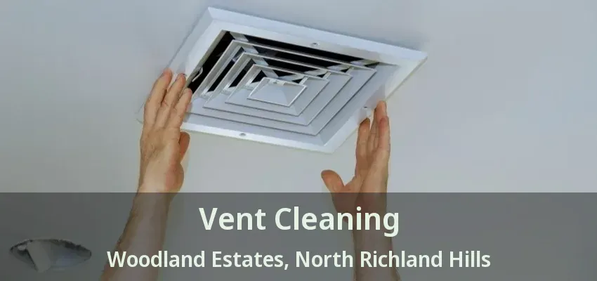 Vent Cleaning Woodland Estates, North Richland Hills - TX