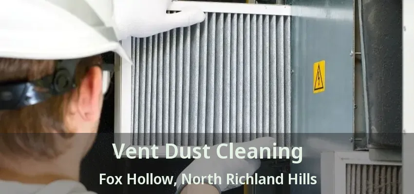 Vent Dust Cleaning Fox Hollow, North Richland Hills - TX