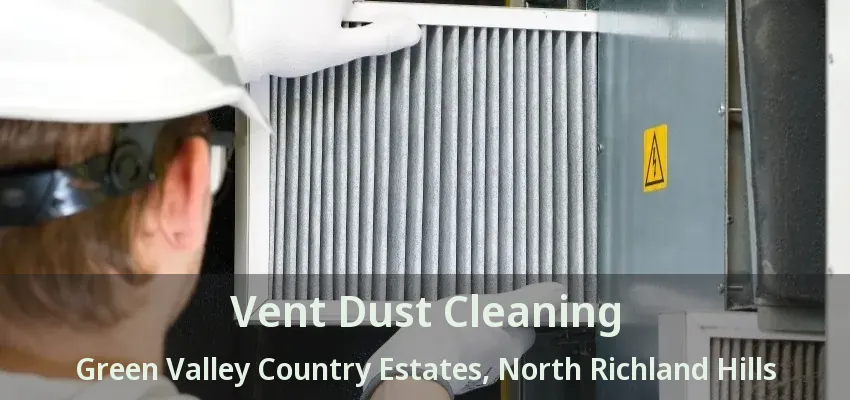 Vent Dust Cleaning Green Valley Country Estates, North Richland Hills - TX