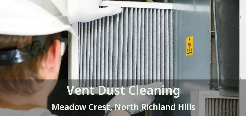 Vent Dust Cleaning Meadow Crest, North Richland Hills - TX