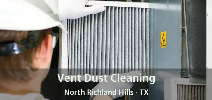 Vent Dust Cleaning North Richland Hills - TX