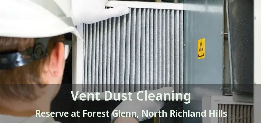 Vent Dust Cleaning Reserve at Forest Glenn, North Richland Hills - TX
