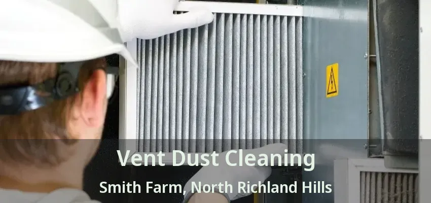 Vent Dust Cleaning Smith Farm, North Richland Hills - TX