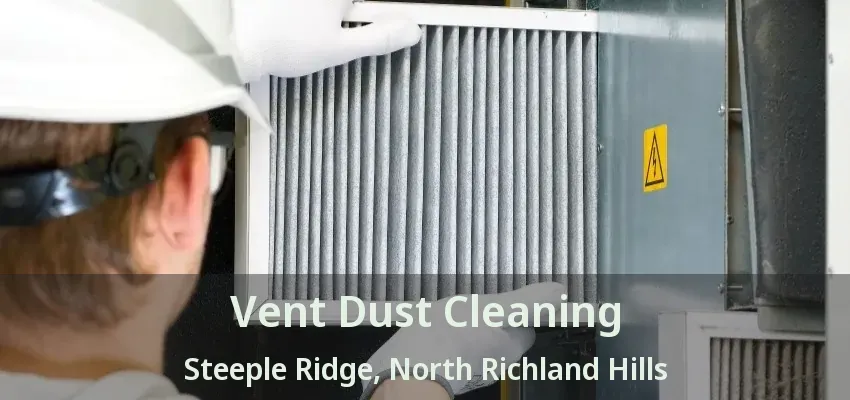 Vent Dust Cleaning Steeple Ridge, North Richland Hills - TX