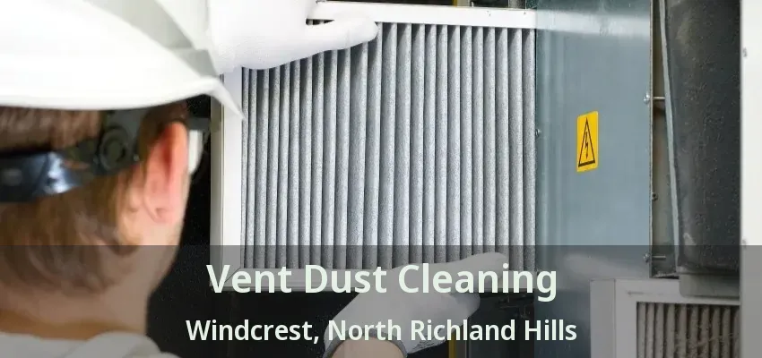 Vent Dust Cleaning Windcrest, North Richland Hills - TX