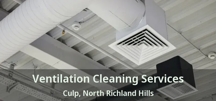 Ventilation Cleaning Services Culp, North Richland Hills - TX