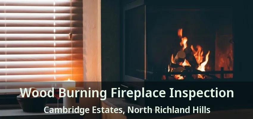 Wood Burning Fireplace Inspection Cambridge Estates, North Richland Hills - TX