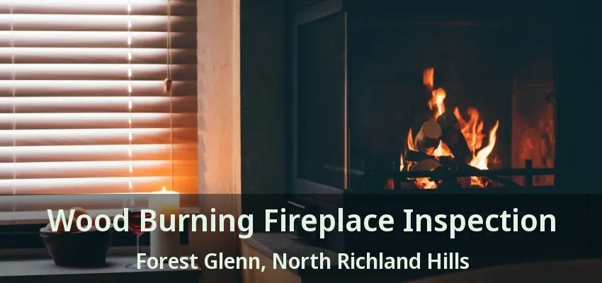 Wood Burning Fireplace Inspection Forest Glenn, North Richland Hills - TX
