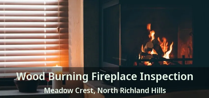Wood Burning Fireplace Inspection Meadow Crest, North Richland Hills - TX