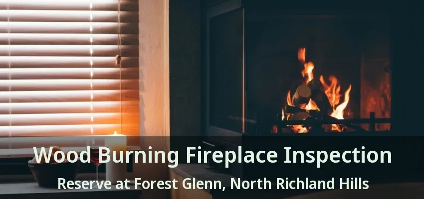 Wood Burning Fireplace Inspection Reserve at Forest Glenn, North Richland Hills - TX