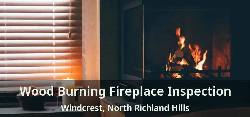 Wood Burning Fireplace Inspection Windcrest, North Richland Hills - TX