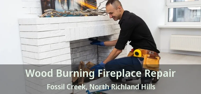 Wood Burning Fireplace Repair Fossil Creek, North Richland Hills - TX