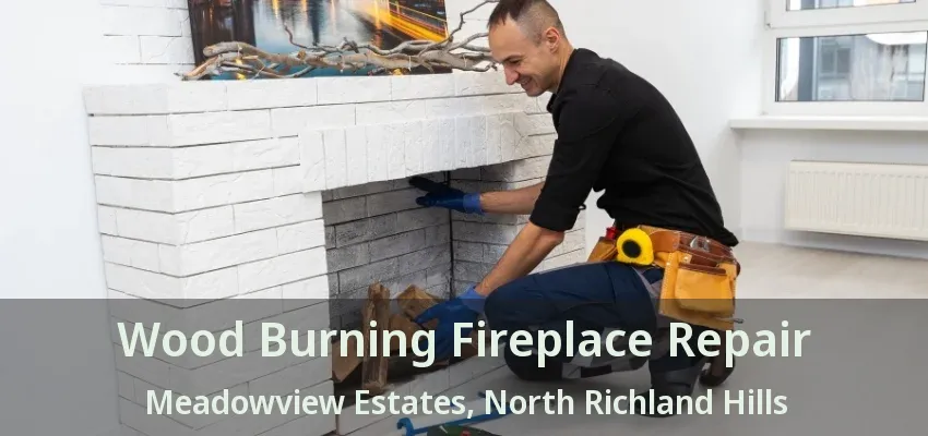Wood Burning Fireplace Repair Meadowview Estates, North Richland Hills - TX