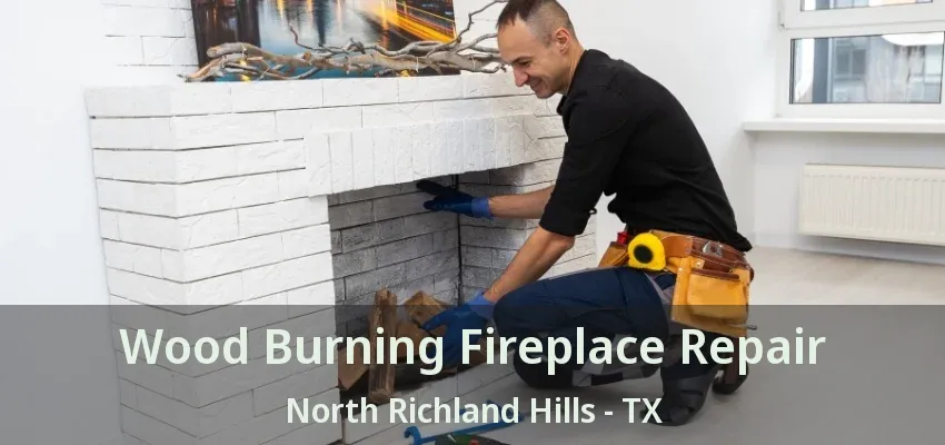 Wood Burning Fireplace Repair North Richland Hills - TX