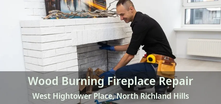 Wood Burning Fireplace Repair West Hightower Place, North Richland Hills - TX