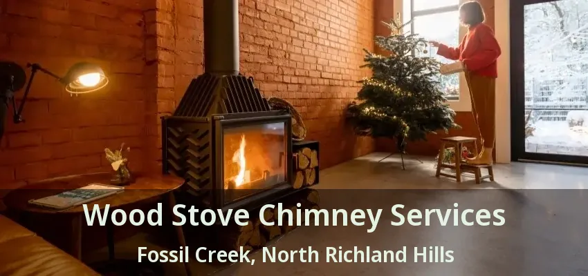 Wood Stove Chimney Services Fossil Creek, North Richland Hills - TX