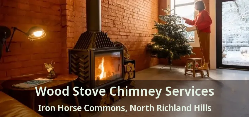 Wood Stove Chimney Services Iron Horse Commons, North Richland Hills - TX