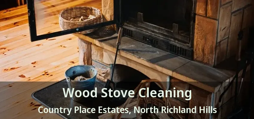 Wood Stove Cleaning Country Place Estates, North Richland Hills - TX