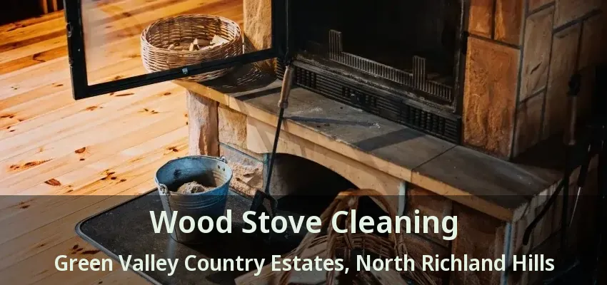 Wood Stove Cleaning Green Valley Country Estates, North Richland Hills - TX
