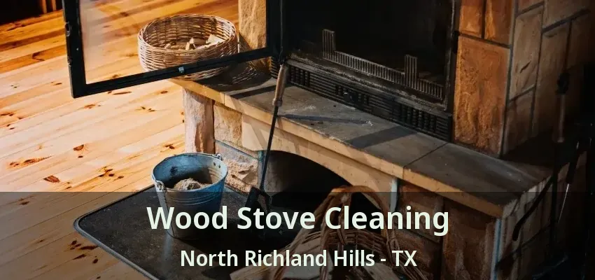 Wood Stove Cleaning North Richland Hills - TX