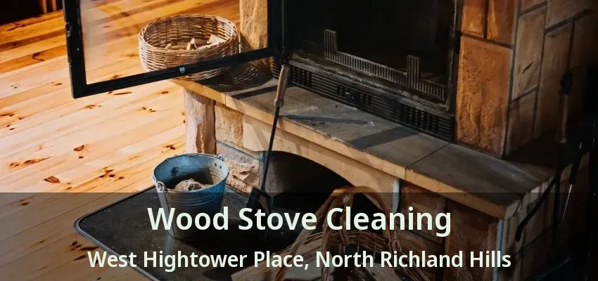 Wood Stove Cleaning West Hightower Place, North Richland Hills - TX